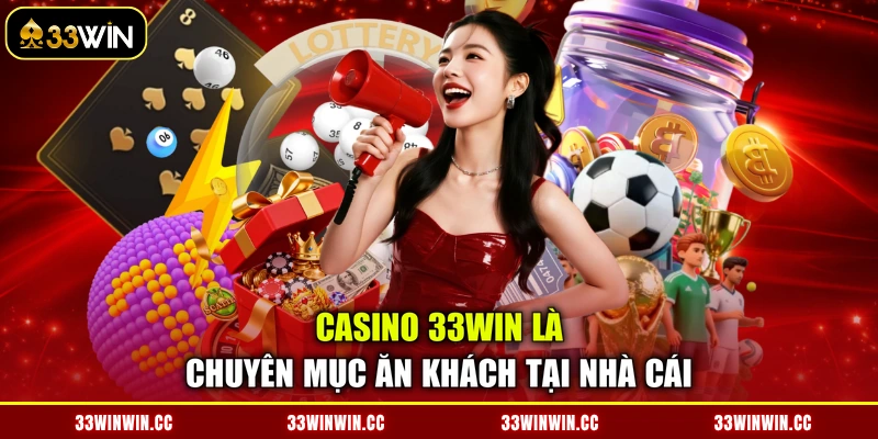 Casino 33WIN là chuyên mục ăn khách tại nhà cái