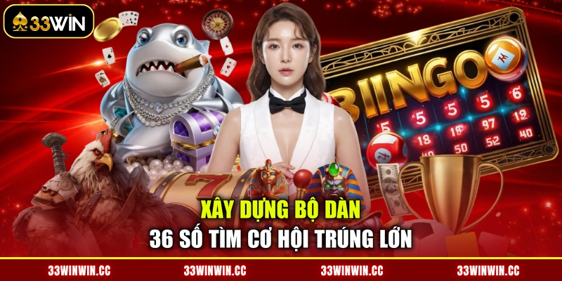 Xây dựng bộ dàn 36 số tìm cơ hội trúng lớn